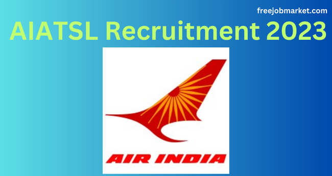 AIATSL Recruitment 2023: Customer Service Executive Posts, 128 Vacancies